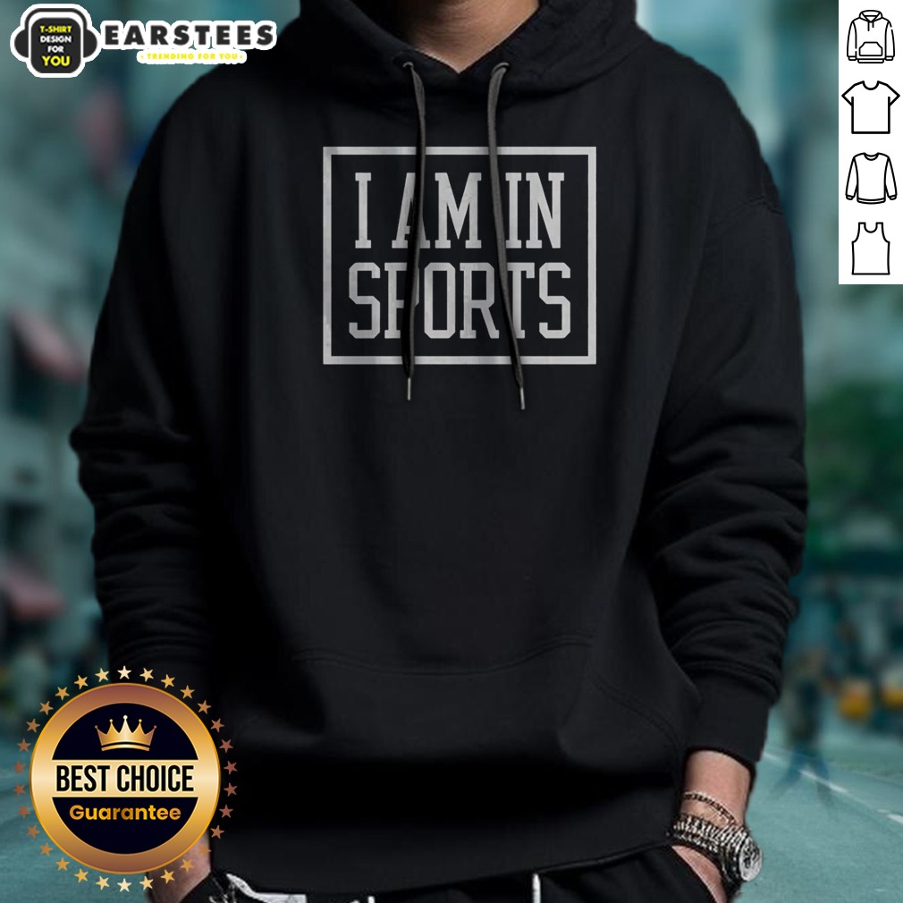 Awesome I Am In Sports Shirt on Hoodie Awesome I Am In Sports Shirt shown as a hoodie preview