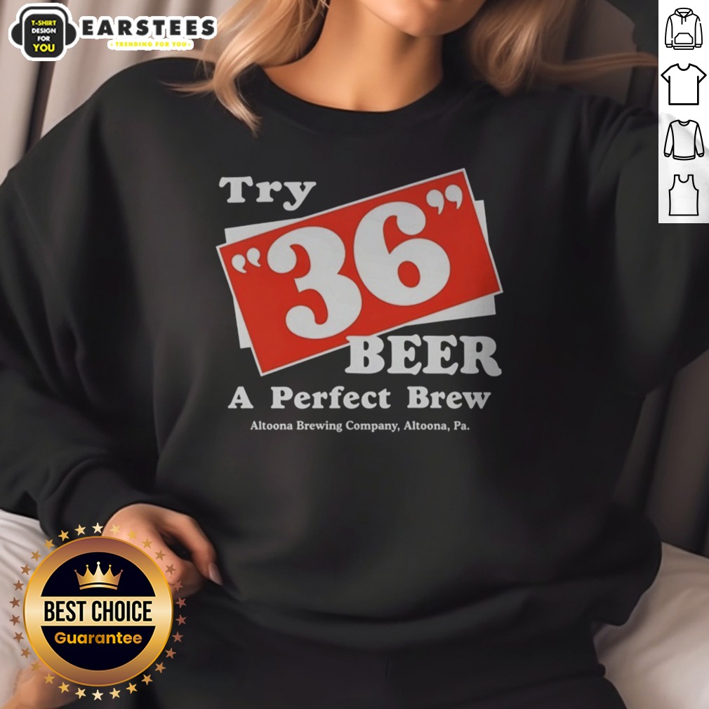 Awesome Try 36 Beer A Perfect Brew Altoona Brewing Company Retro Shirt on Sweatshirt Awesome Try 36 Beer A Perfect Brew Altoona Brewing Company Retro Shirt shown as a sweatshirt preview