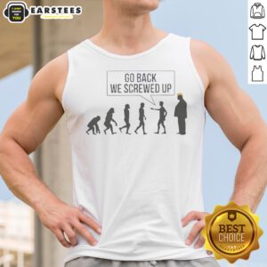 Funny Go Back We Screwed Up tank top displayed on a neutral background