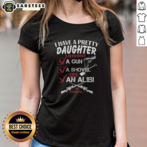 Funny I Have A Pretty Daughter L Also Have Va Gun Va Shovel And An Alibi Be Careful ladies shirt in black with bold white text