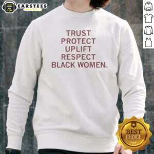 Funny Trust Protect Uplift Respect Black Women sweatshirt in black, featuring bold white text on the front