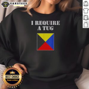 Good I Require A Tug sweatshirt in soft fabric with bold graphic print on front, classic crewneck style