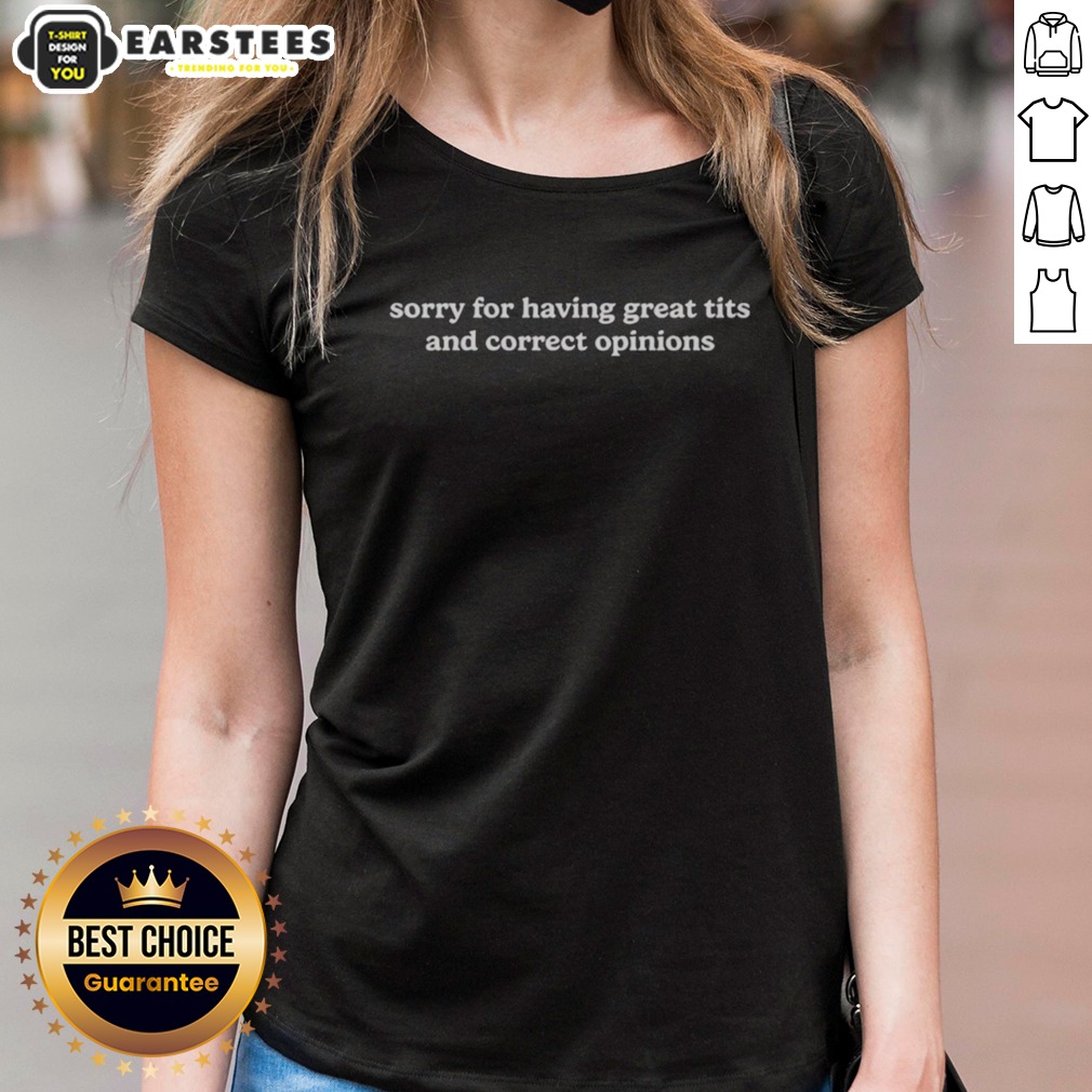 Good Sorry For Having Great Tits And Correct Opinions Slogan Shirt on Ladies Shirt Good Sorry For Having Great Tits And Correct Opinions Slogan Shirt shown as a ladies shirt preview