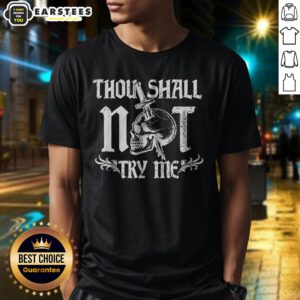 Good Thou Shall Not Try Me shirt displayed on a flat surface, showcasing its bold text design.
