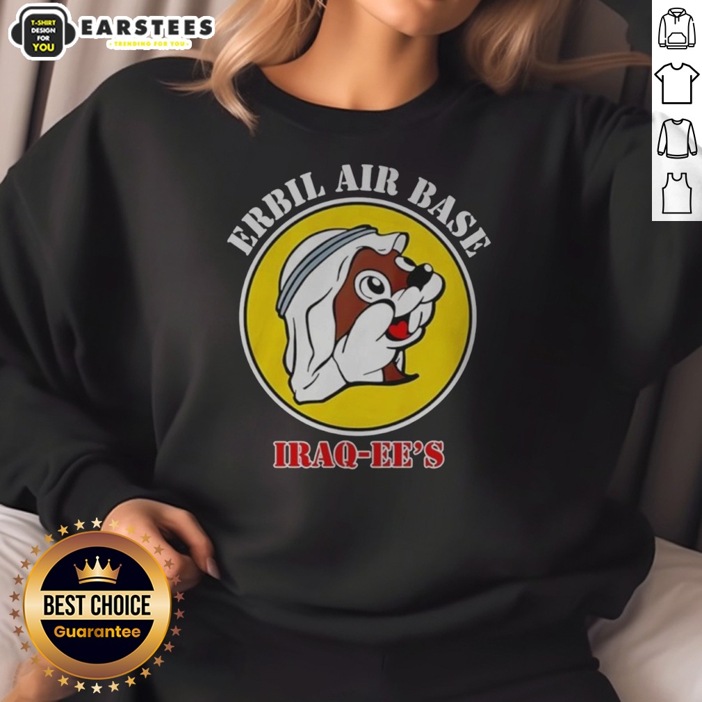 Hot Erbil Air Base Iraq Ee'S Buc Ees Logo Parody Shirt on Sweatshirt Hot Erbil Air Base Iraq Ee'S Buc Ees Logo Parody Shirt shown as a sweatshirt preview