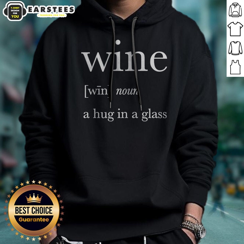 Nice Definition Of Wine A Hug In A Glass shirt on Hoodie Nice Definition Of Wine A Hug In A Glass shirt shown as a hoodie preview
