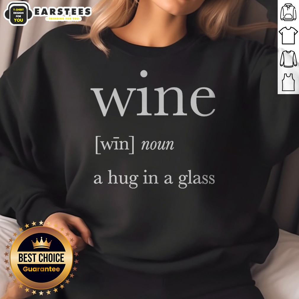 Nice Definition Of Wine A Hug In A Glass shirt on Sweatshirt Nice Definition Of Wine A Hug In A Glass shirt shown as a sweatshirt preview
