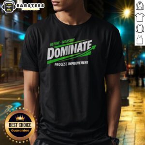 Nice Dominate Define Measure Process Improvement shirt displayed on a neutral background, showcasing its unique design.