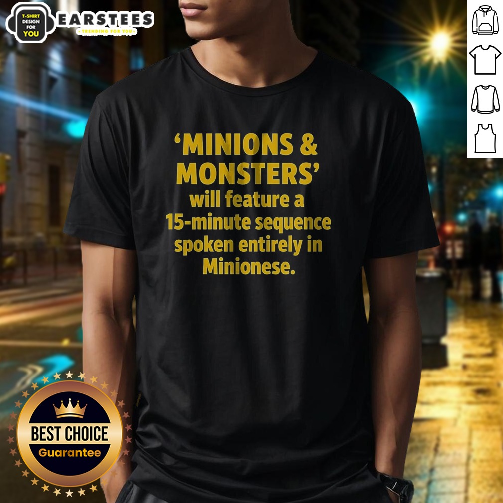 Nice Minions And Monsters Will Feature A 15 Minute Sequence Spoken Entirely In Minionese Shirt on Classic Shirt Nice Minions And Monsters Will Feature A 15 Minute Sequence Spoken Entirely In Minionese Shirt shown as a classic shirt preview