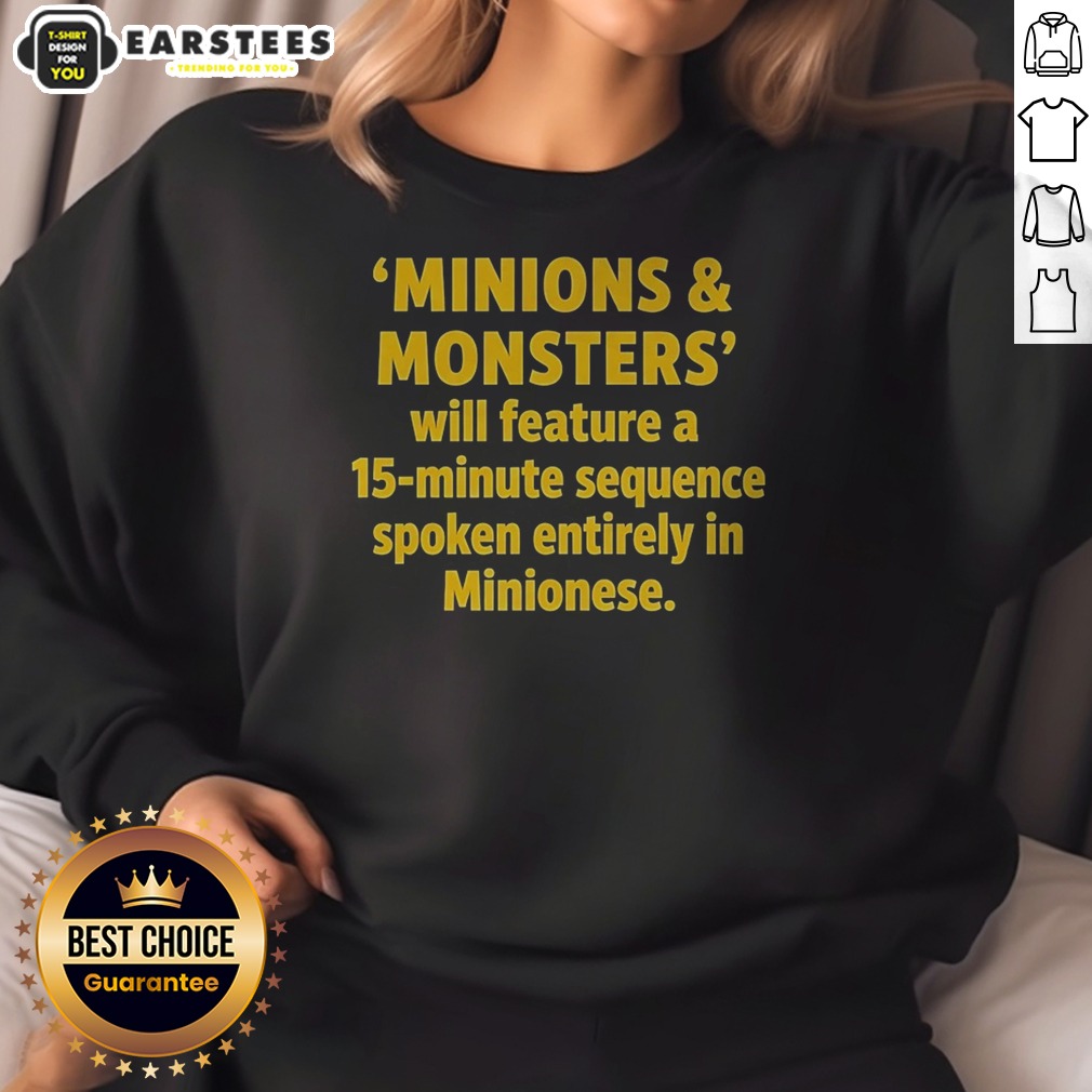 Nice Minions And Monsters Will Feature A 15 Minute Sequence Spoken Entirely In Minionese Shirt on Sweatshirt Nice Minions And Monsters Will Feature A 15 Minute Sequence Spoken Entirely In Minionese Shirt shown as a sweatshirt preview