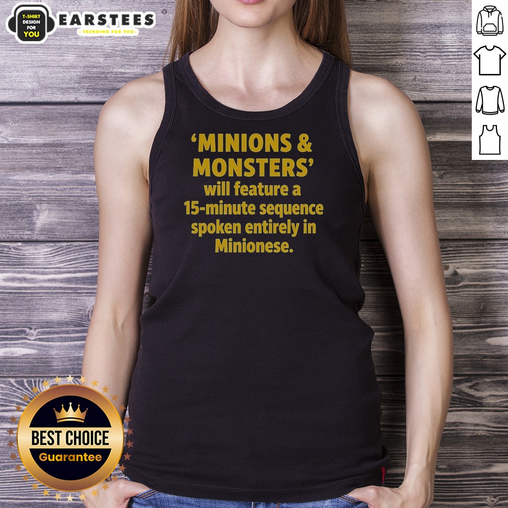 Nice Minions And Monsters Will Feature A 15 Minute Sequence Spoken Entirely In Minionese Shirt on Tank Top Nice Minions And Monsters Will Feature A 15 Minute Sequence Spoken Entirely In Minionese Shirt shown as a tank top preview
