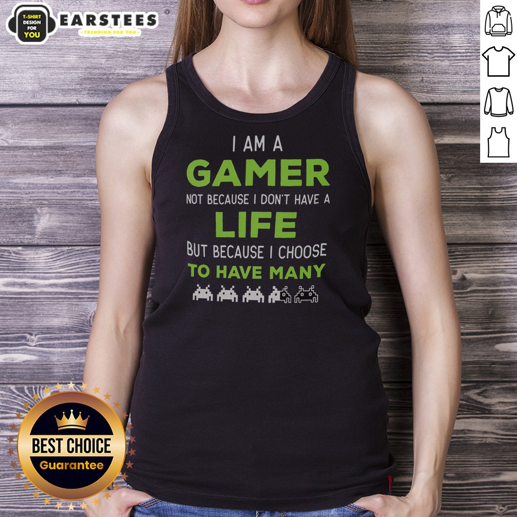 Official I Am A Gamer Not Because I Do Not Have A Life But Because I Choose To Have Many Shirt on Tank Top Official I Am A Gamer Not Because I Do Not Have A Life But Because I Choose To Have Many Shirt shown as a tank top preview