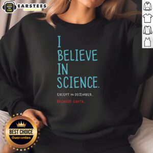 Official I Believe In Science Except In Dec Geek Sweatshirt
