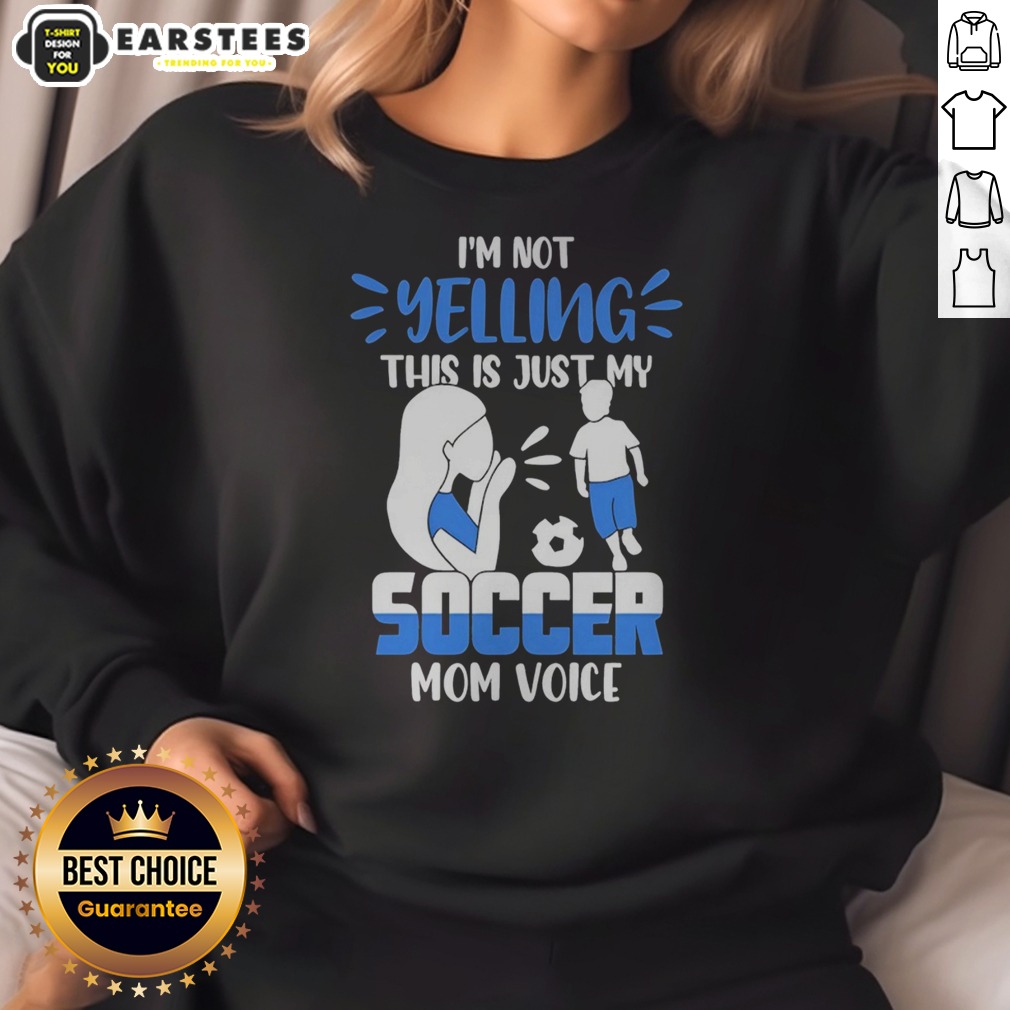 Official I'M Not Yelling This Is Just My Soccer Mom Voice Shirt on Sweatshirt Official I'M Not Yelling This Is Just My Soccer Mom Voice Shirt shown as a sweatshirt preview