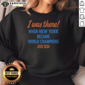 Original I Was There When New York Became World Champions 2025 2026 New York Knicks NBA Basketball Sweatshirt