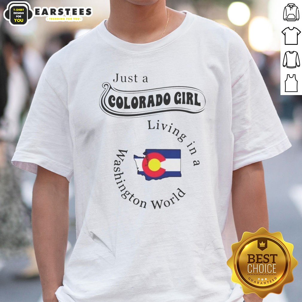 Original Just A Colorado Girl Living In A Washington World Shirt on Classic Shirt Original Just A Colorado Girl Living In A Washington World Shirt shown as a classic shirt preview