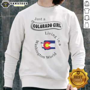 Original Just A Colorado Girl Living In A Washington World sweatshirt, perfect for cozy casual wear.