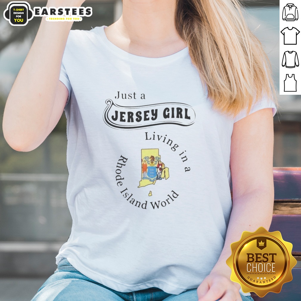 Original Just A Jersey Girl Living In A Rhode Island World Apparel Shirt on Ladies Shirt Original Just A Jersey Girl Living In A Rhode Island World Apparel Shirt shown as a ladies shirt preview
