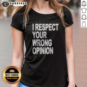 Premium I Respect Your Wrong Opinion ladies shirt in soft fabric with relaxed fit and short sleeves