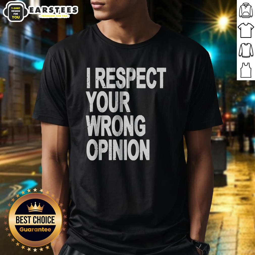 Premium I Respect Your Wrong Opinion Shirt on Classic Shirt Premium I Respect Your Wrong Opinion Shirt shown as a classic shirt preview