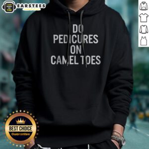 Pretty I Do Pedicures On Camel Toes Bold White Lettering Funny Adult Humor Hoodie