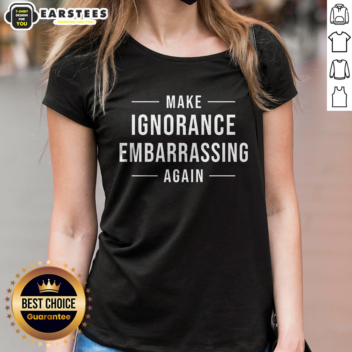 Pretty Make Ignorance Embarrassing Again Ladies Shirt Pretty Make Ignorance Embarrassing Again Ladies Shirt