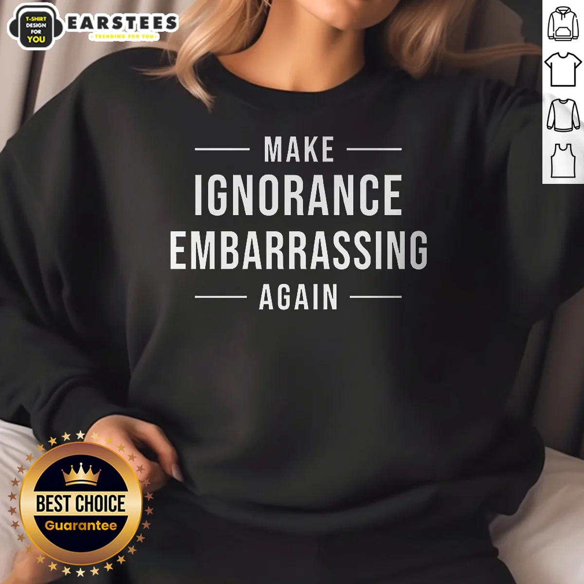 Pretty Make Ignorance Embarrassing Again Sweatshirt Pretty Make Ignorance Embarrassing Again Sweatshirt