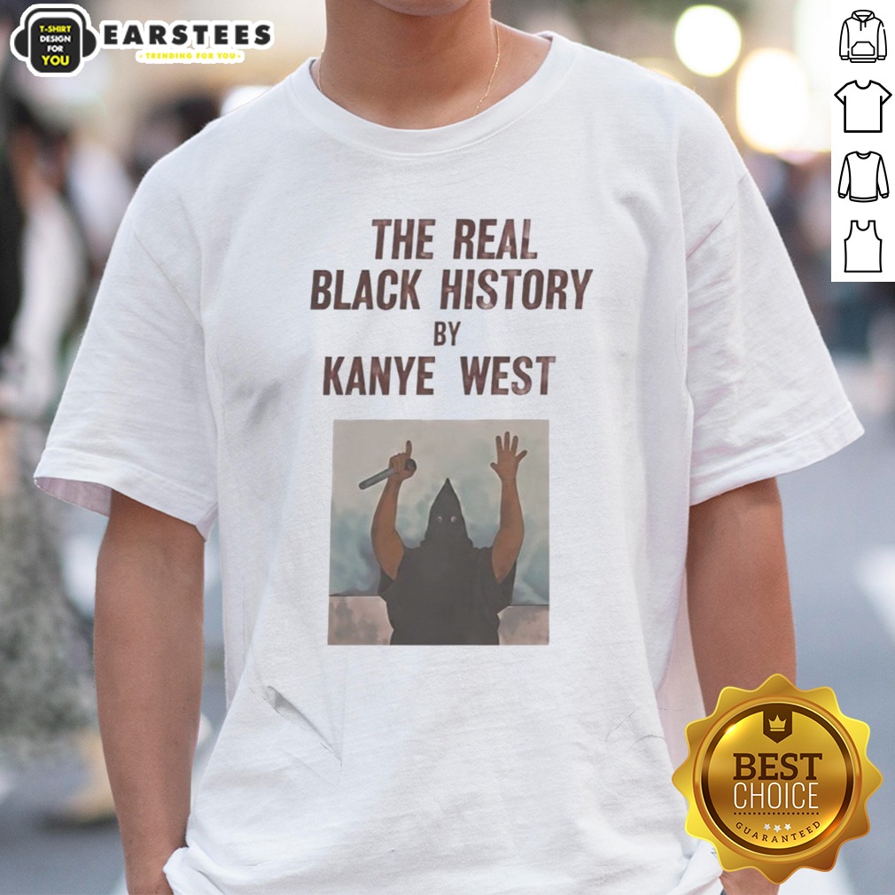 The Real Black History By Kanye West Shirt on Classic Shirt The Real Black History By Kanye West Shirt shown as a classic shirt preview