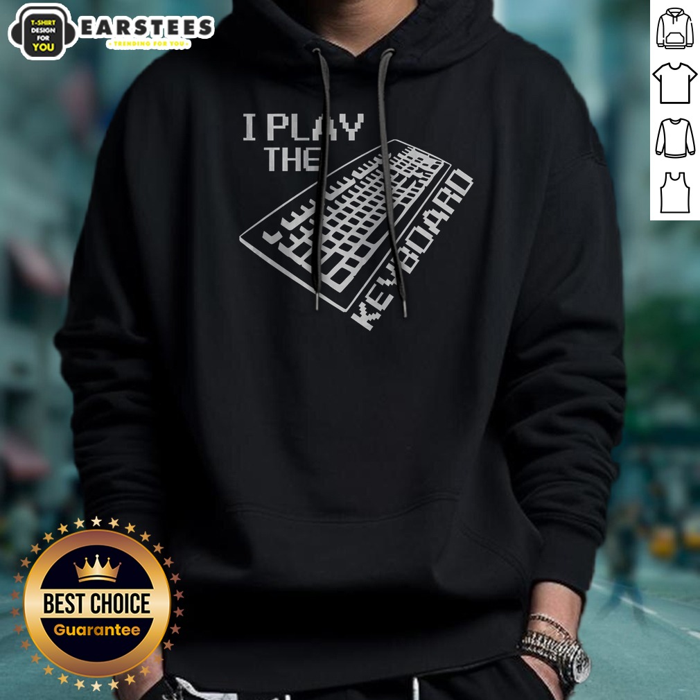 Top I Play The Keyboard Shirt on Hoodie Top I Play The Keyboard Shirt shown as a hoodie preview