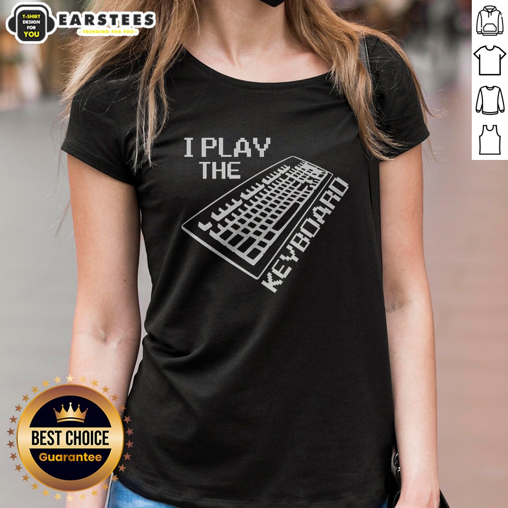 Top I Play The Keyboard Shirt on Ladies Shirt Top I Play The Keyboard Shirt shown as a ladies shirt preview