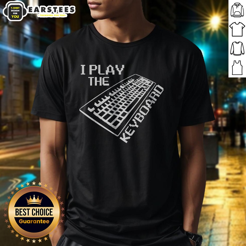 Top I Play The Keyboard Shirt on Classic Shirt Top I Play The Keyboard Shirt shown as a classic shirt preview