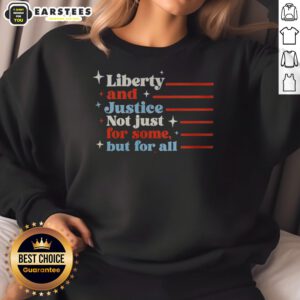 Top Liberty And Justice Not Just For Some But For All Patriotic Quote sweatshirt in classic fit, featuring bold patriotic text on a comfortable cotton blend