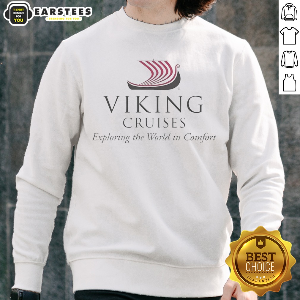 Viking Cruises Exploring The World In Comfort Shirt on Sweatshirt Viking Cruises Exploring The World In Comfort Shirt shown as a sweatshirt preview