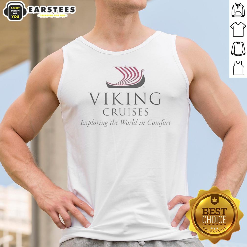 Viking Cruises Exploring The World In Comfort Shirt on Tank Top Viking Cruises Exploring The World In Comfort Shirt shown as a tank top preview