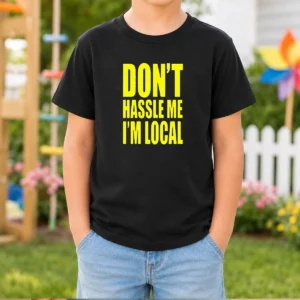 Awesome Don'T Hassle Me I'M Local Kids T-Shirt