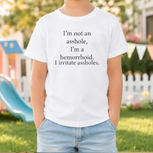 Awesome I'M Not An Asshole I'M A Hemorrhoid I Irritate Assholes Kids T-Shirt