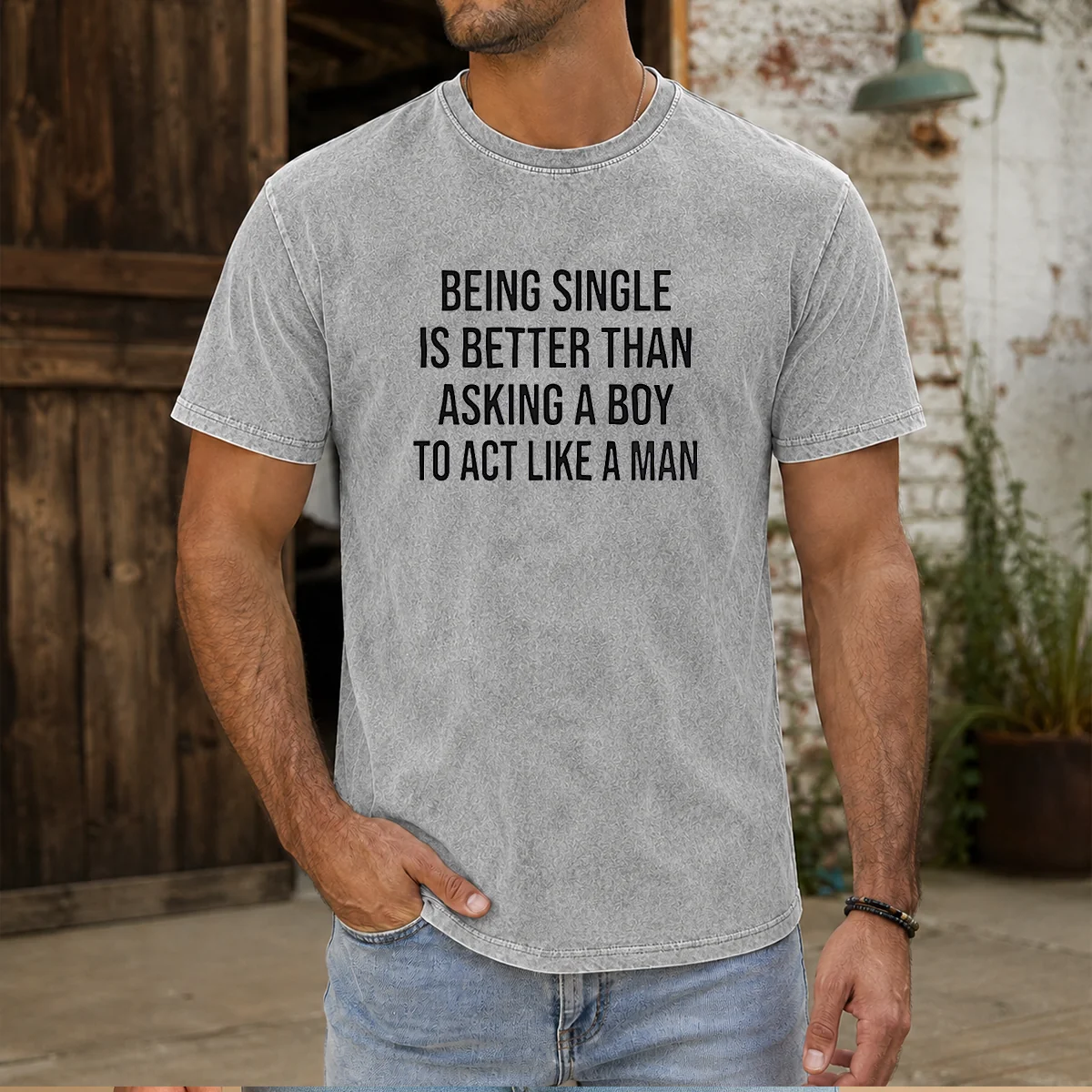 Funny Being Single Is Better Than Asking A Boy To Act Like A Man Washed T-Shirt
