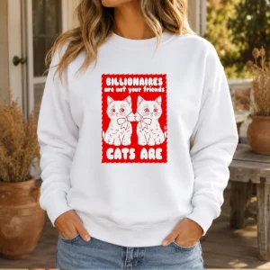 Funny Billionaires Are Not Your Friends Cats Are Kitten Sweater