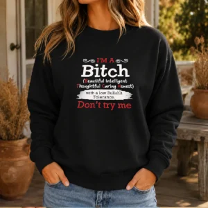 Funny I'M A Bitch Beautiful Intelligent Thoughtful Caring Honest With A Low Bullshit Tolerance Sweater
