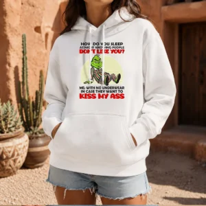 Good Grinch How Do You Sleep At Night Knowing People Dont Like You Me With No Underwear In Case Hoodie