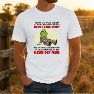 Good Grinch How Do You Sleep At Night Knowing People Dont Like You Me With No Underwear In Case