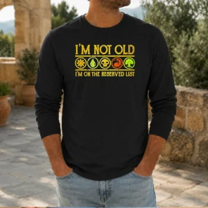 Good Magic The Gathering I'M Not Old I'M On The Reserved List Long Sleeve Shirt