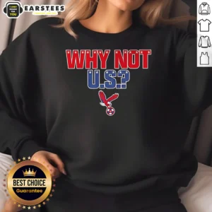 Good United States Men National Soccer Team USMNT Why Not US Soccer Ball Eagle Sweatshirt