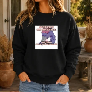 Good Why Couldn'T I Have Been Born Girl Everything Is So Confusing Somehow Sweater