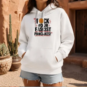 Hot Fuck Your Fascist Pancakes Hoodie in black, featuring bold white text print on front, displayed on a flat lay