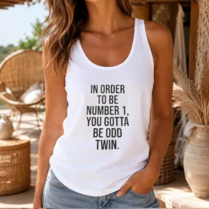 Hot In Order To Be Number 1 You Gotta Be Odd Twin Tank Top