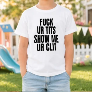 Nice Fck Ur Tits Show Me Ur Clit Humor Text kids t shirt in white with bold black lettering