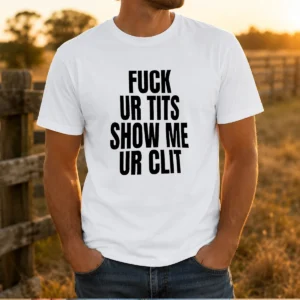 Nice Fck Ur Tits Show Me Ur Clit Humor Text