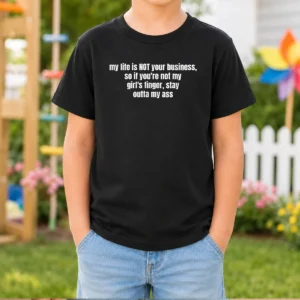 Nice My Life Is Not Your Business So If You Are Not My Girl'S Finger Stay Outta My Ass Kids T-Shirt