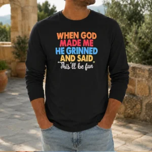 Nice When God Made Me He Grinned And Said This'Ll Be Fun Vintage Long Sleeve Shirt
